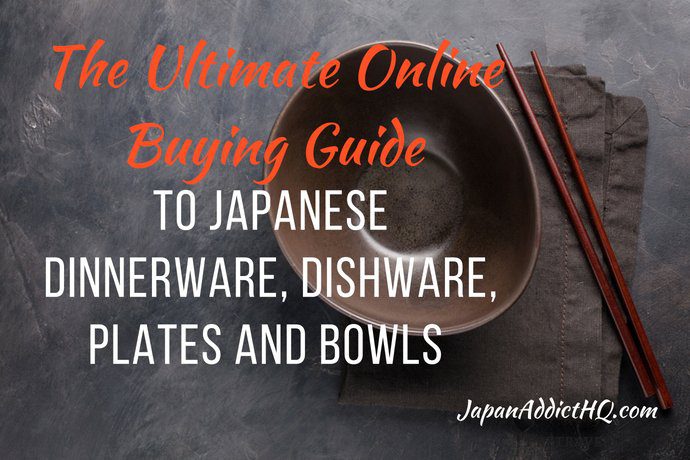 Ultimate Online Buying Guide to Japanese Dinnerware Dishware Plates Bowls